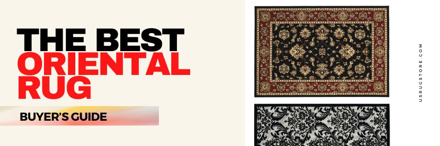How to Choose the Best Oriental Rug: A Comprehensive Guide for Buyers